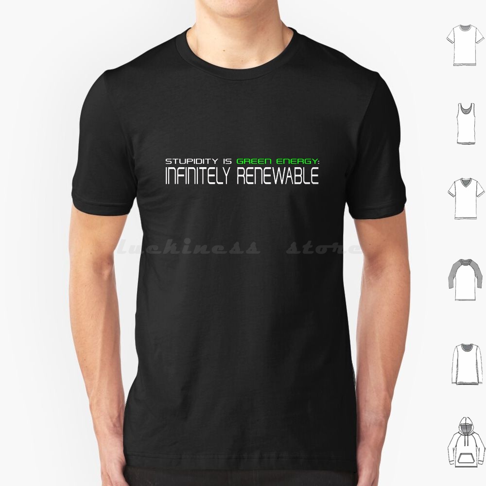 Renewable Energy For Kids - Stupidity Is Hernieuwbare Energie T-shirt Mannen